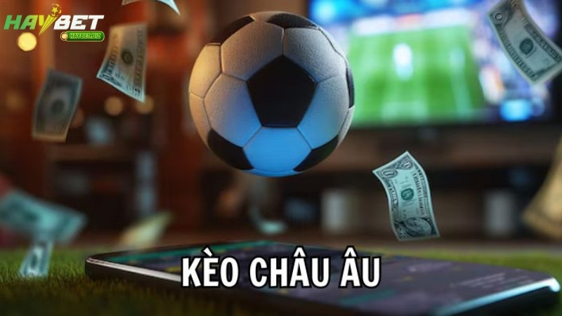 Kèo Châu Âu HAYBET là gì? Kèo Châu Âu HAYBET là gì?