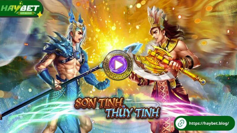 Khám phá Sơn Tinh Thủy Tinh game nổ hũ HayBet Khám phá Sơn Tinh Thủy Tinh game nổ hũ HayBet